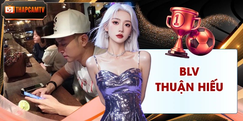 BLV Thuận Hiếu Thapcamtv: Phán Cực Bén, Bình Luận Cực Mặn  