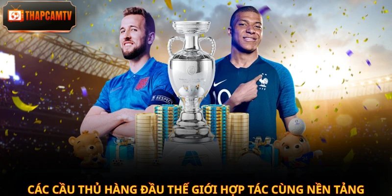 Các cầu thủ hàng đầu thế giới hợp tác cùng nền tảng