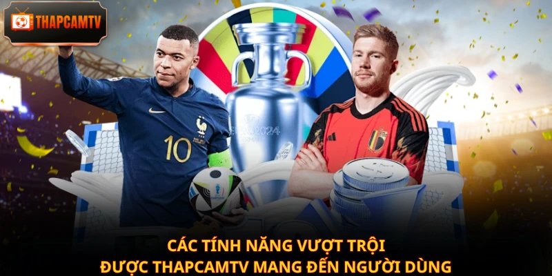 Các tính năng vượt trội được Thapcamtv mang đến người dùng