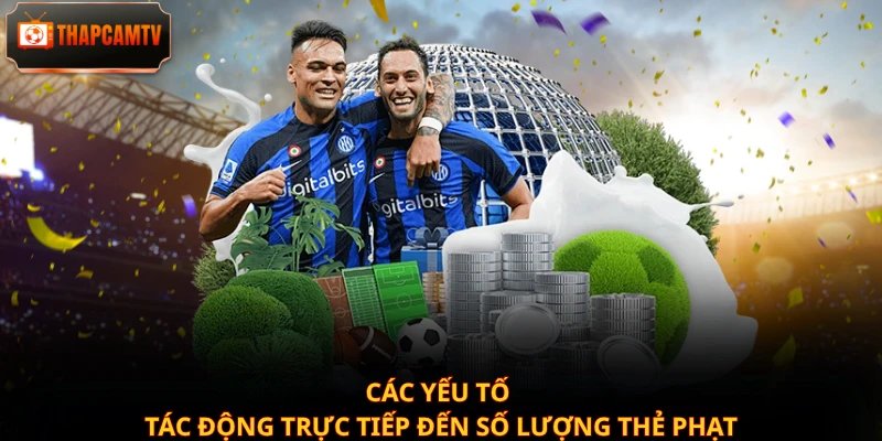 Các yếu tố tác động trực tiếp đến số lượng thẻ phạt