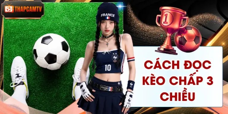 Cách Đọc Kèo Chấp 3 Chiều Đơn Giản Qua 3 Quy Tắc Cơ Bản