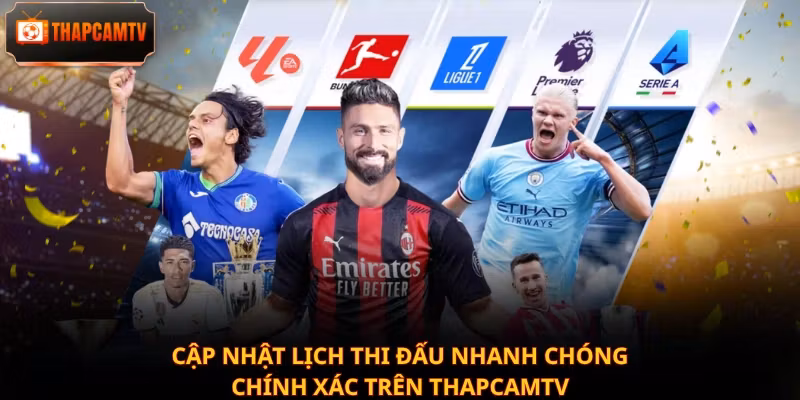 Cập nhật lịch thi đấu nhanh chóng, chính xác trên Thapcamtv