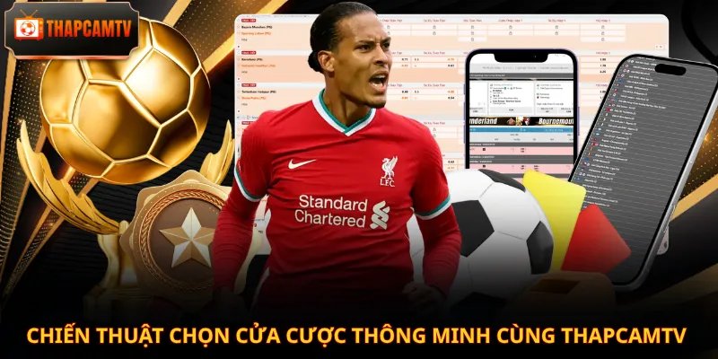 Chiến thuật chọn cửa cược thông minh cùng Thapcamtv