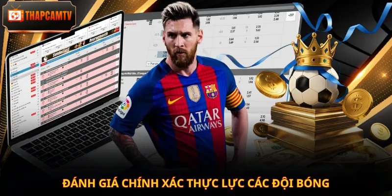 Đánh giá chính xác thực lực các đội bóng