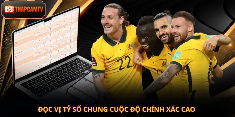 Đọc vị tỷ số chung cuộc độ chính xác cao