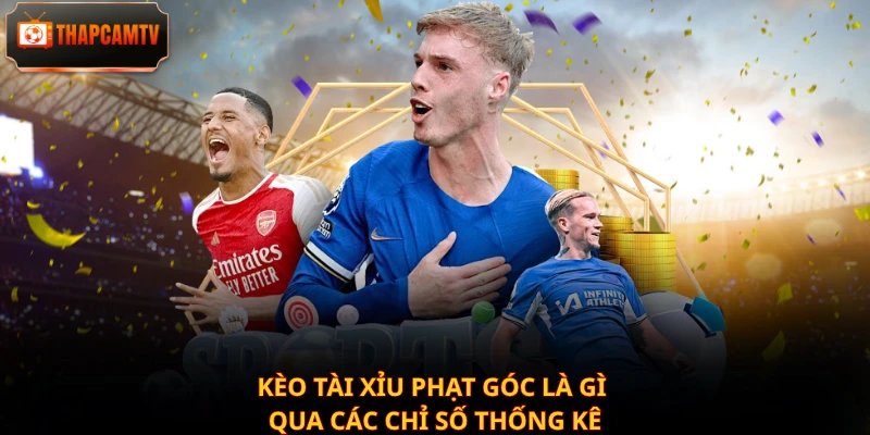 Kèo tài xỉu phạt góc là gì qua các chỉ số thống kê