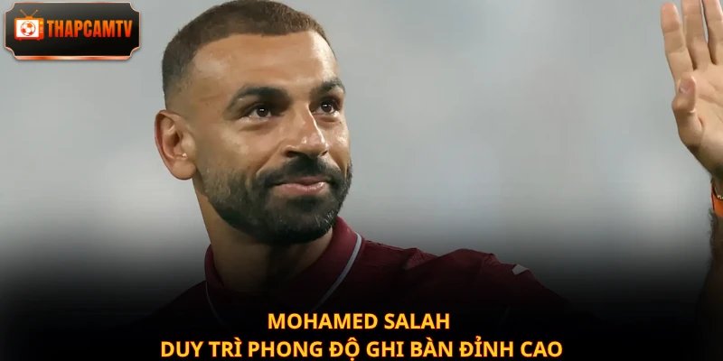 Mohamed Salah duy trì phong độ ghi bàn đỉnh cao