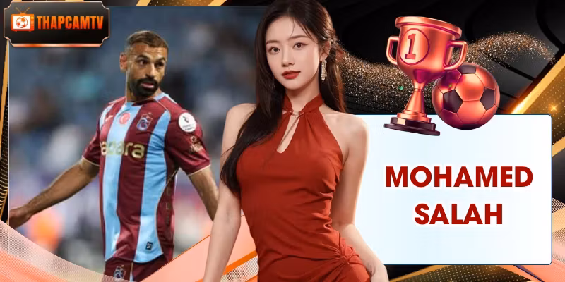 Mohamed Salah – Hành Trình Huyền Thoại Của Vua Ai Cập