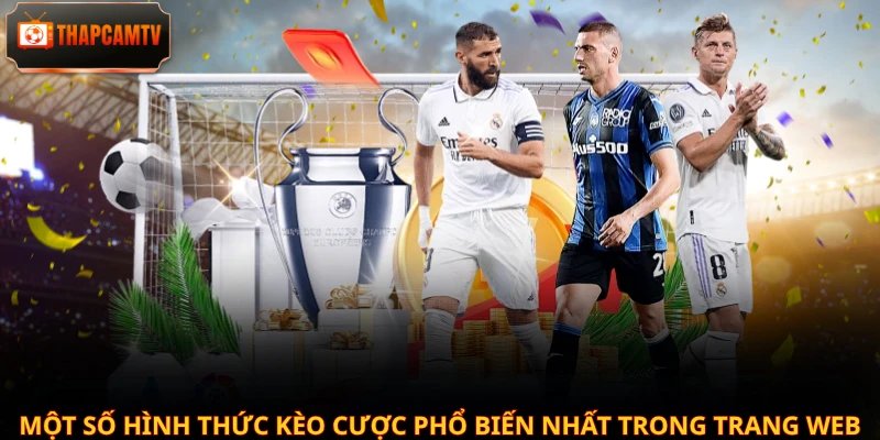 Một số hình thức kèo cược phổ biến nhất trong trang web