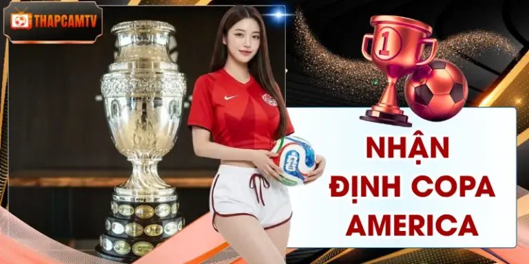 Nhận Định Copa America | Dự Đoán Kịch Tính Cực Chuẩn Xác