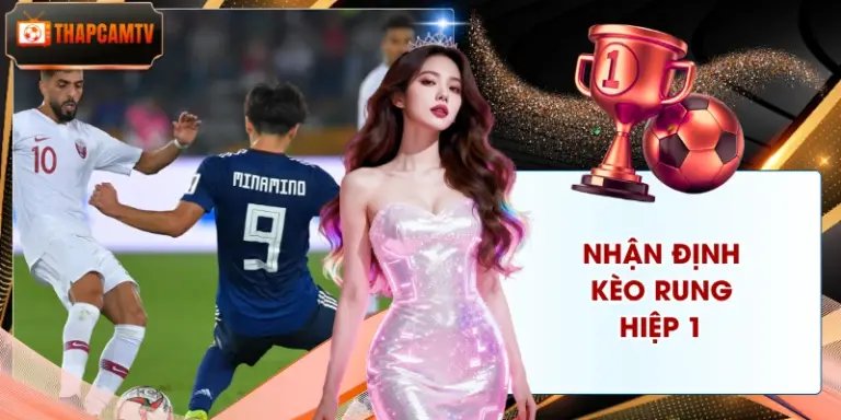 Nhận Định Kèo Rung Hiệp 1 - 4 Phương Pháp Bắt Chuẩn Xác