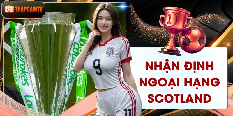 Nhận Định Ngoại Hạng Scotland 2026 – Soi Kèo Cùng Thapcamtv