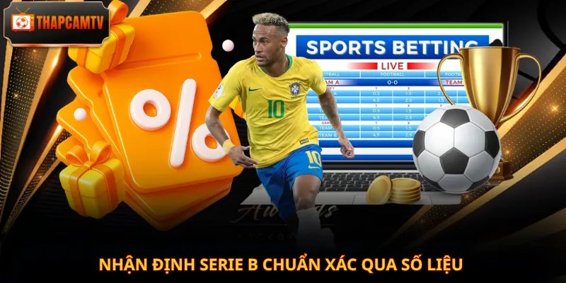 Nhận định Serie B chuẩn xác qua số liệu