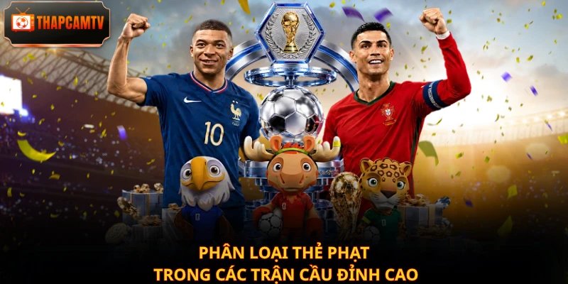Phân loại thẻ phạt trong các trận cầu đỉnh cao