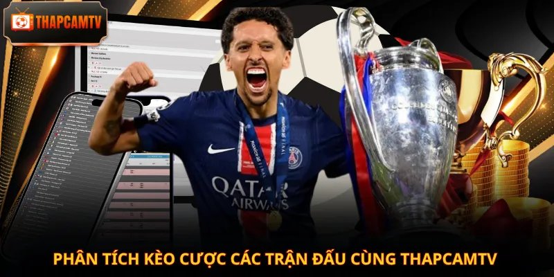 Phân tích kèo cược các trận đấu cùng Thapcamtv