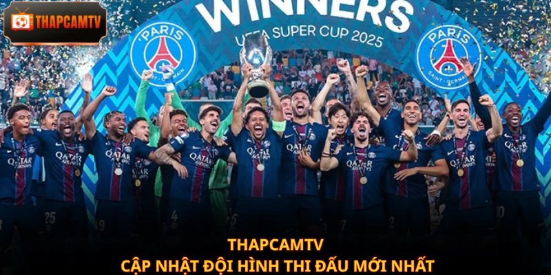 Thapcamtv cập nhật đội hình thi đấu mới nhất