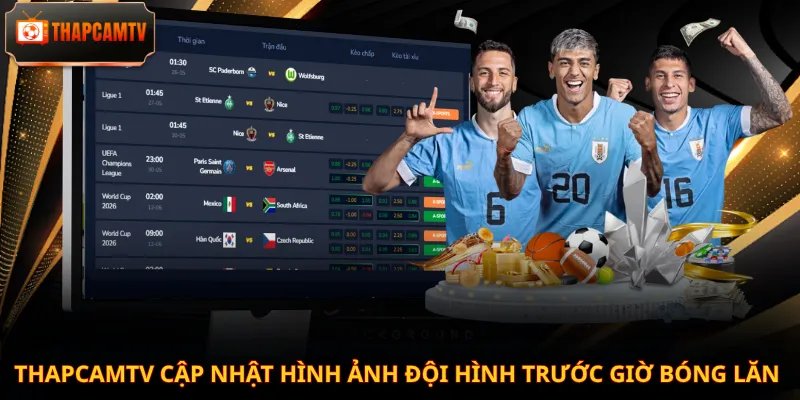 Thapcamtv cập nhật hình ảnh đội hình trước giờ bóng lăn