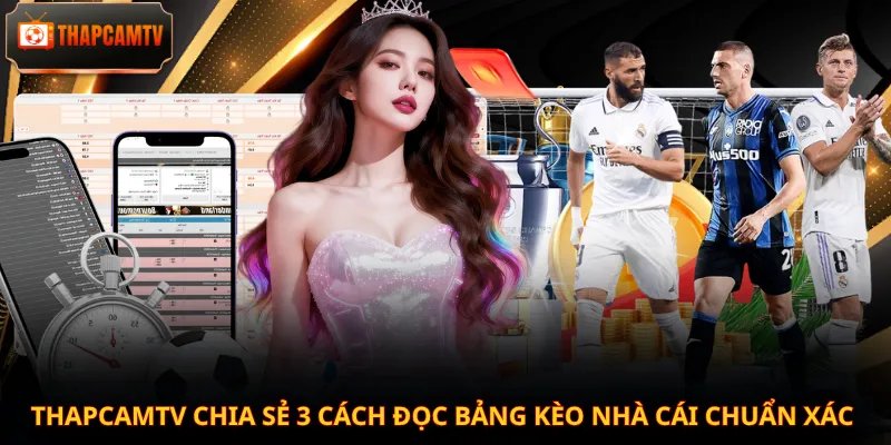 Thapcamtv chia sẻ 3 cách đọc bảng kèo nhà cái chuẩn xác
