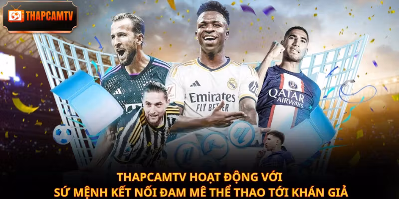 Thapcamtv hoạt động với sứ mệnh kết nối đam mê thể thao tới khán giả