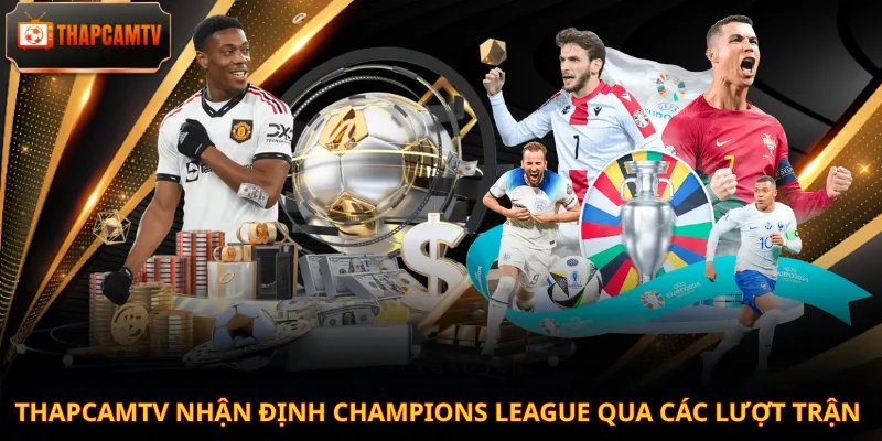 Thapcamtv nhận định Champions League qua các lượt trận