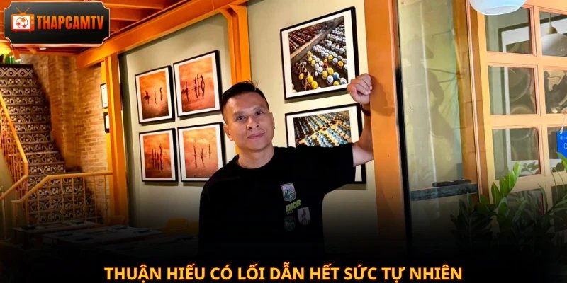Thuận Hiếu có lối dẫn hết sức tự nhiên