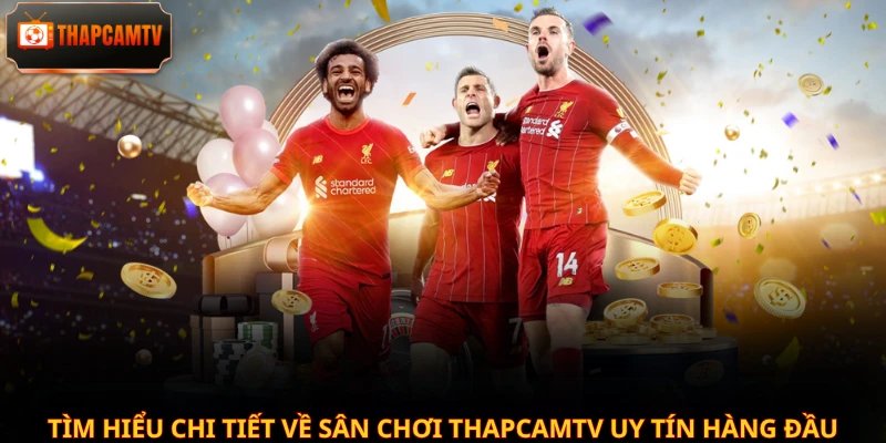 Tìm hiểu chi tiết về sân chơi Thapcamtv uy tín hàng đầu