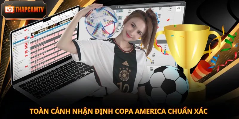 Toàn cảnh nhận định Copa America chuẩn xác