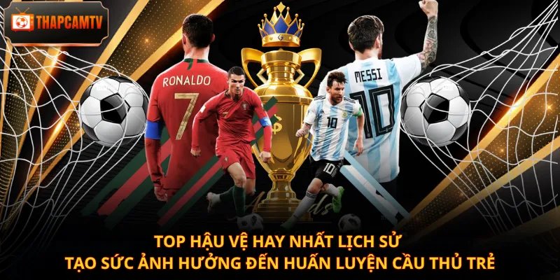 Top hậu vệ hay nhất lịch sử tạo sức ảnh hưởng đến huấn luyện cầu thủ trẻ