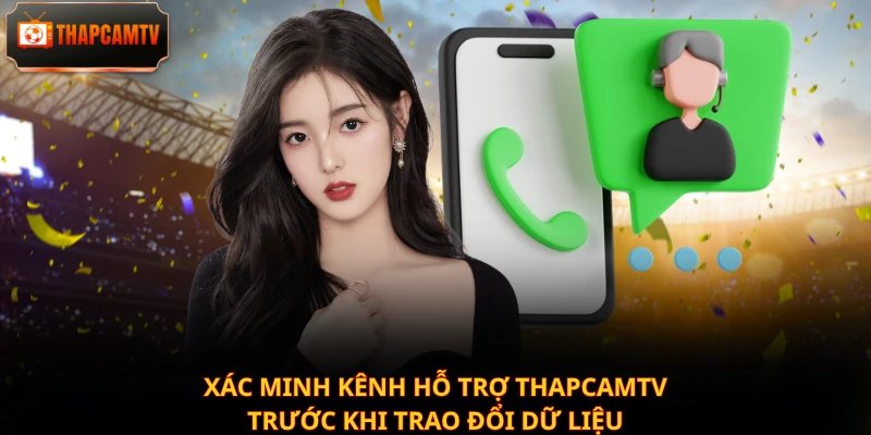 Xác minh kênh hỗ trợ Thapcamtv trước khi trao đổi dữ liệu