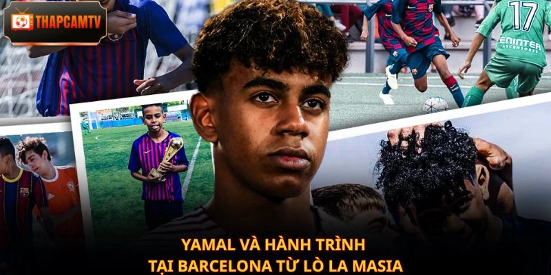 Yamal và hành trình tại Barcelona từ lò La Masia